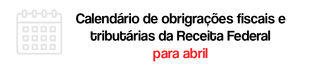 Calendário de obrigações fiscais abril